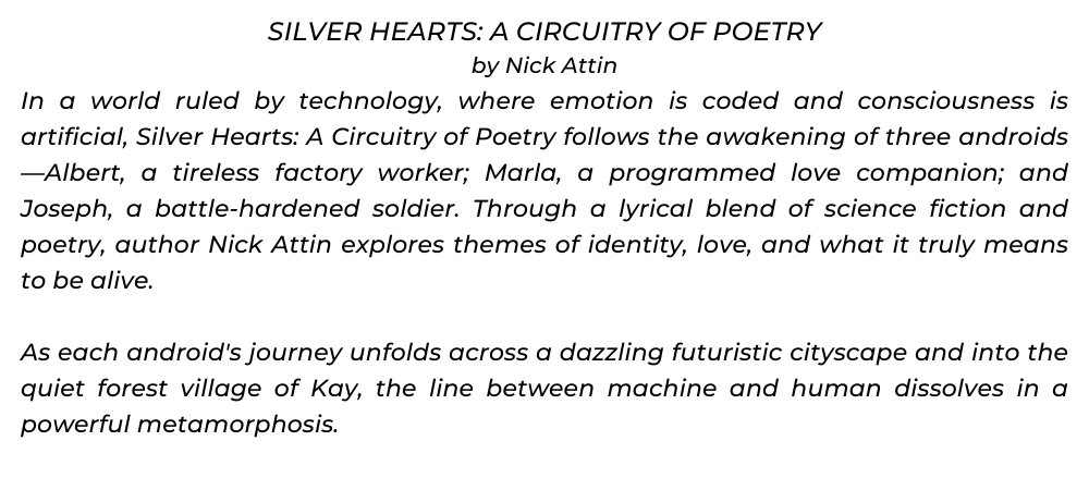 Silver Hearts A Circuitry of Poetry by Nicholas Attin — A soulful journey through a high-tech world where three androids discover what it means to be human. (2)